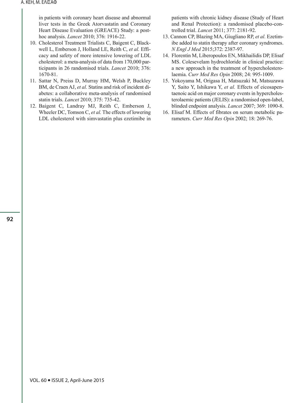 Efficacy and safety of more intensive lowering of LDL cholesterol: a meta-analysis of data from 170,000 participants in 26 randomised trials. Lancet 2010; 376: 1670-81. 11.