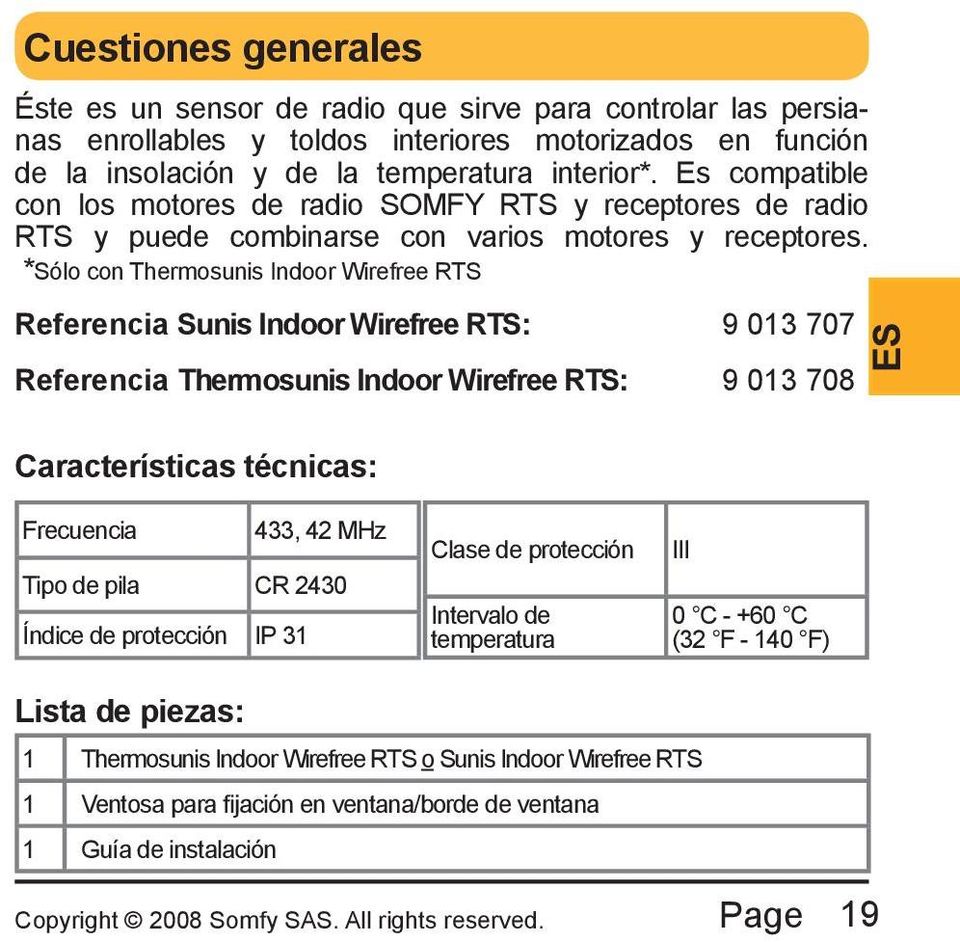 *Sólo con Thermosunis Indoor Wirefree RTS Referencia Sunis Indoor Wirefree RTS: 9 013 707 Referencia Thermosunis Indoor Wirefree RTS: 9 013 708 ES Características técnicas: Frecuencia 433, 42 MHz