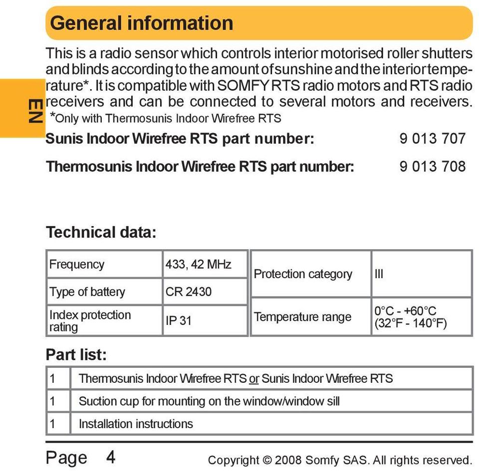 *Only with Thermosunis Indoor Wirefree RTS Sunis Indoor Wirefree RTS part number: 9 013 707 Thermosunis Indoor Wirefree RTS part number: 9 013 708 Technical data: Frequency 433, 42 MHz Type