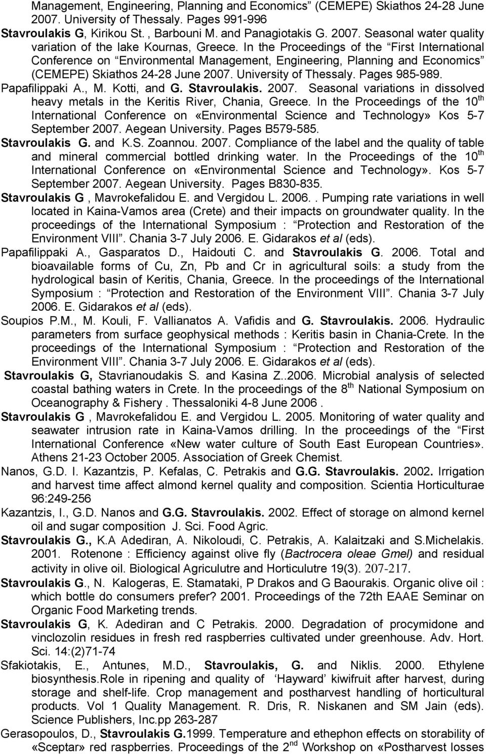 Papafilippaki A., M. Kotti, and G. Stavroulakis. 2007. Seasonal variations in dissolved heavy metals in the Keritis River, Chania, Greece.