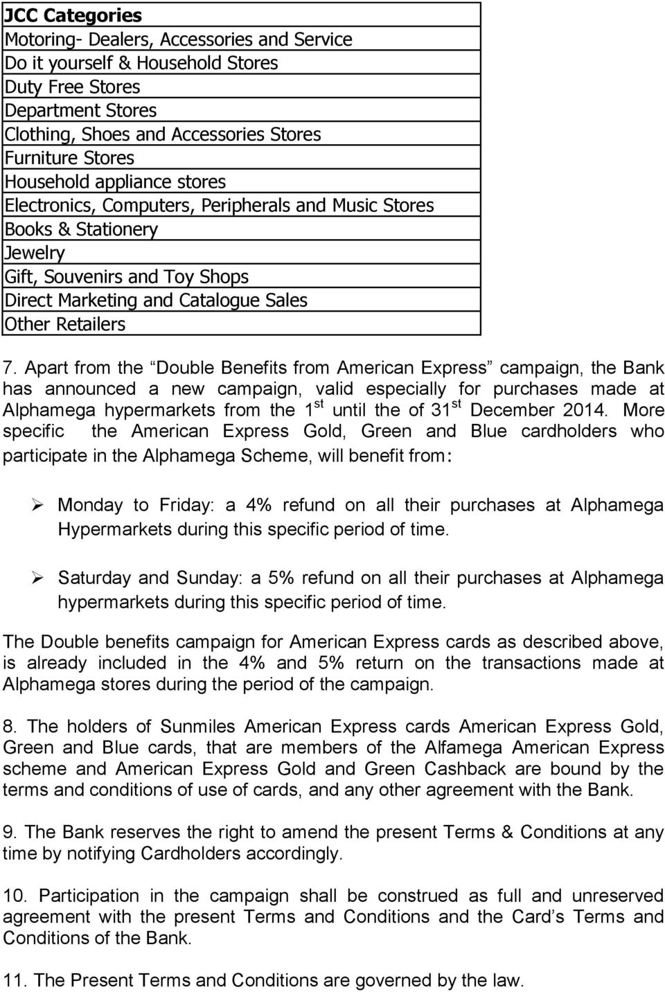 Apart from the Double Benefits from American Express campaign, the Bank has announced a new campaign, valid especially for purchases made at Alphamega hypermarkets from the 1 st until the of 31 st