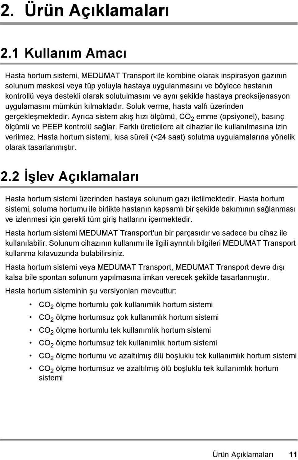olarak solutulmasını ve aynı şekilde hastaya preoksijenasyon uygulamasını mümkün kılmaktadır. Soluk verme, hasta valfı üzerinden gerçekleşmektedir.