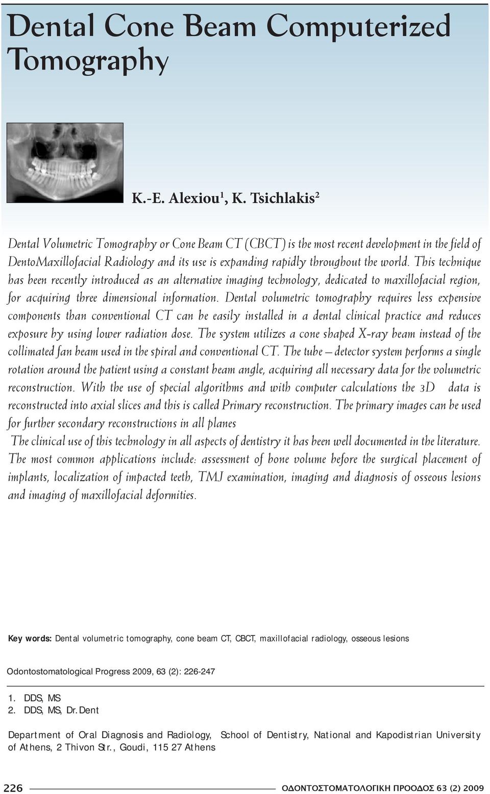 This technique has been recently introduced as an alternative imaging technology, dedicated to maxillofacial region, for acquiring three dimensional information.