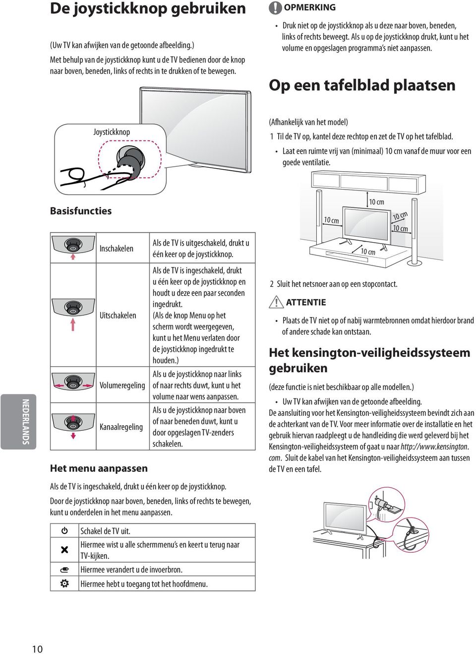 OPMERKING Druk niet op de joystickknop als u deze naar boven, beneden, links of rechts beweegt. Als u op de joystickknop drukt, kunt u het volume en opgeslagen programma s niet aanpassen.