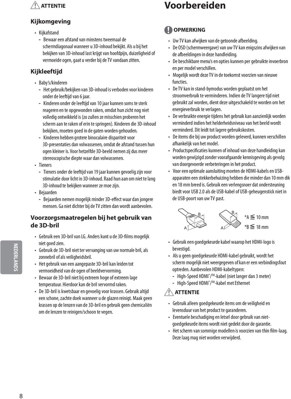 Kijkleeftijd Baby s/kinderen Het gebruik/bekijken van 3D-inhoud is verboden voor kinderen onder de leeftijd van 6 jaar.