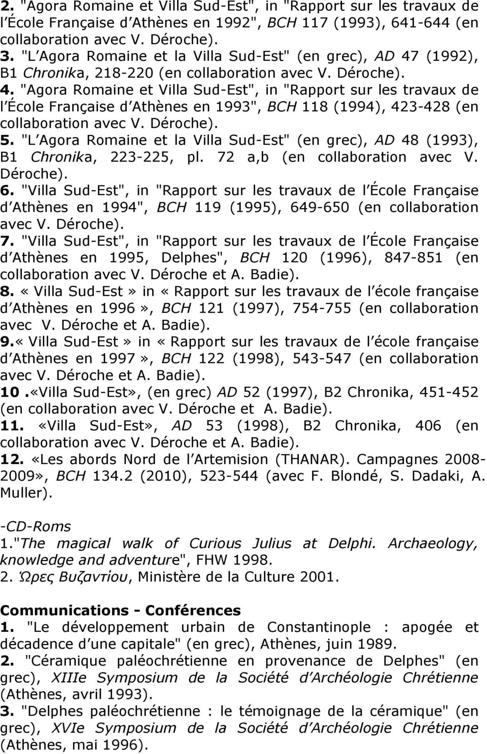 (1992), B1 Chronika, 218-220 (en collaboration avec V. Déroche). 4.