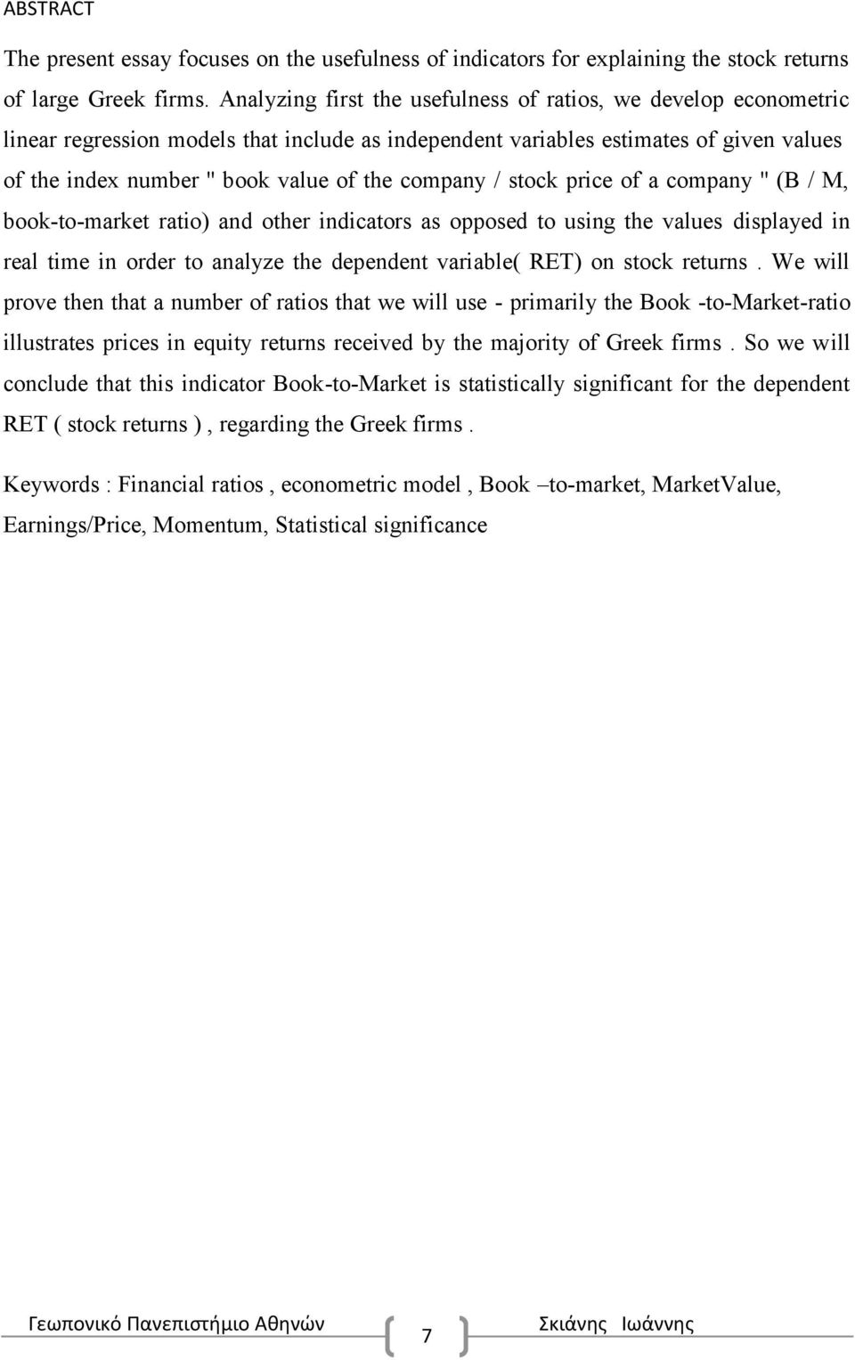 company / stock price of a company '' (B / M, book-to-market ratio) and other indicators as opposed to using the values displayed in real time in order to analyze the dependent variable( RET) on