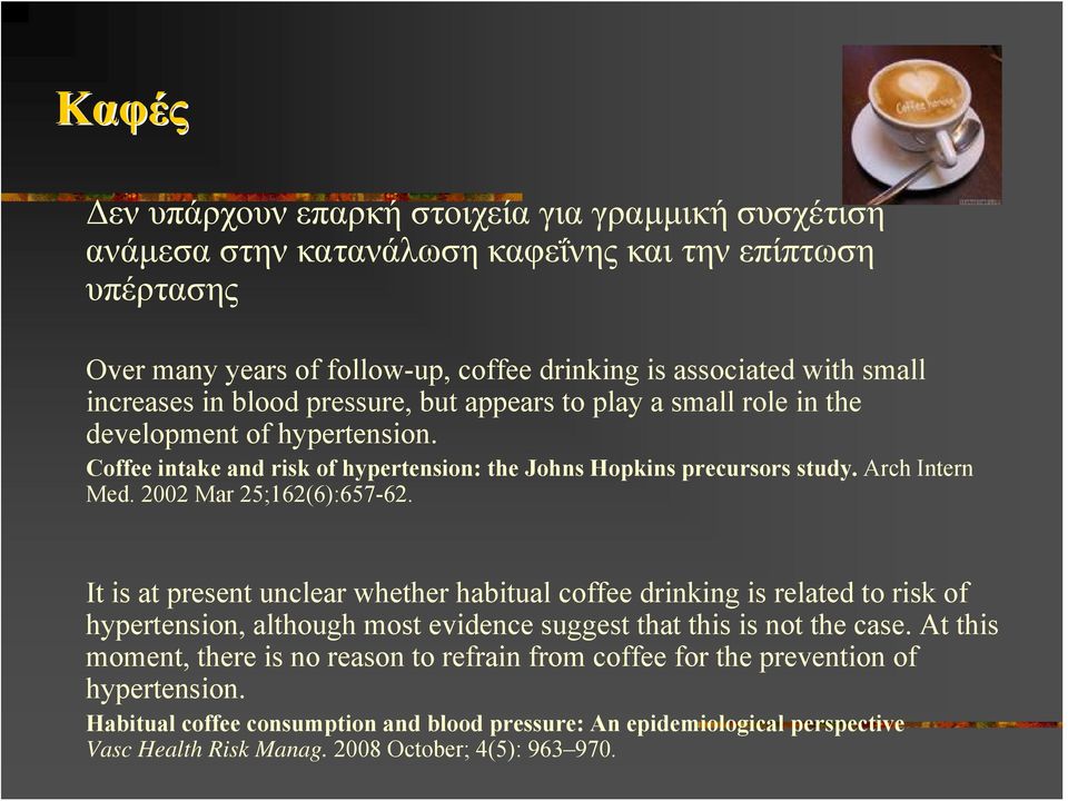 2002 Mar 25;162(6):657-62. It is at present unclear whether habitual coffee drinking is related to risk of hypertension, although most evidence suggest that this is not the case.
