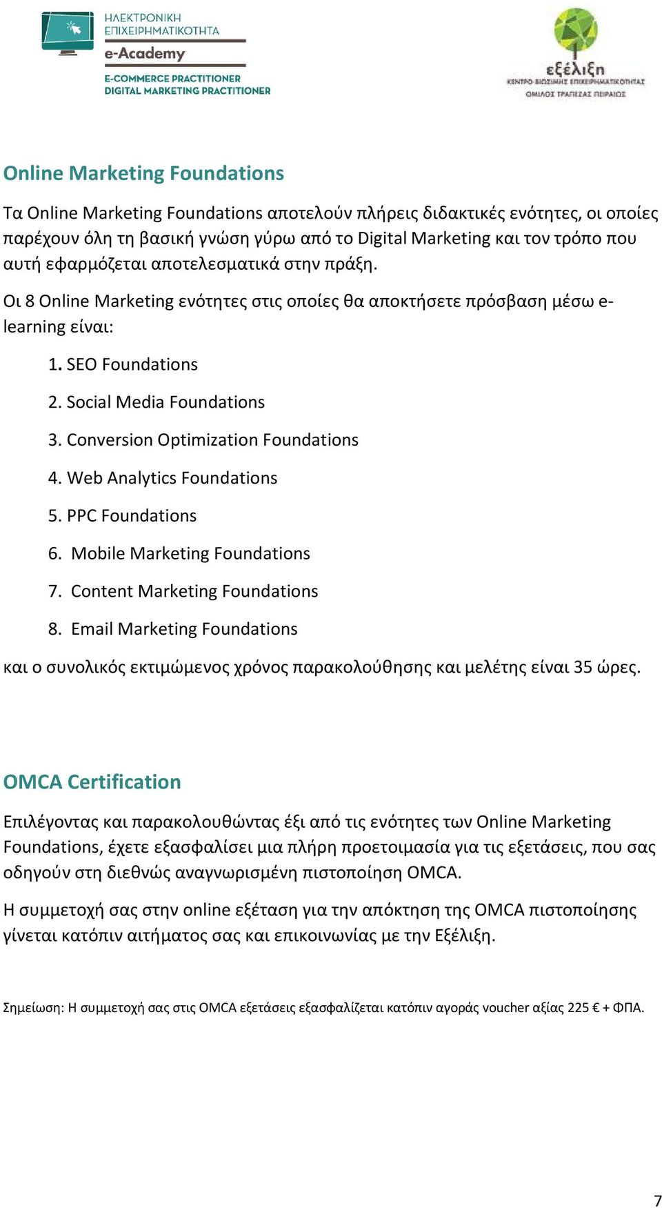 Conversion Optimization Foundations 4. Web Analytics Foundations 5. PPC Foundations 6. Mobile Marketing Foundations 7. Content Marketing Foundations 8.