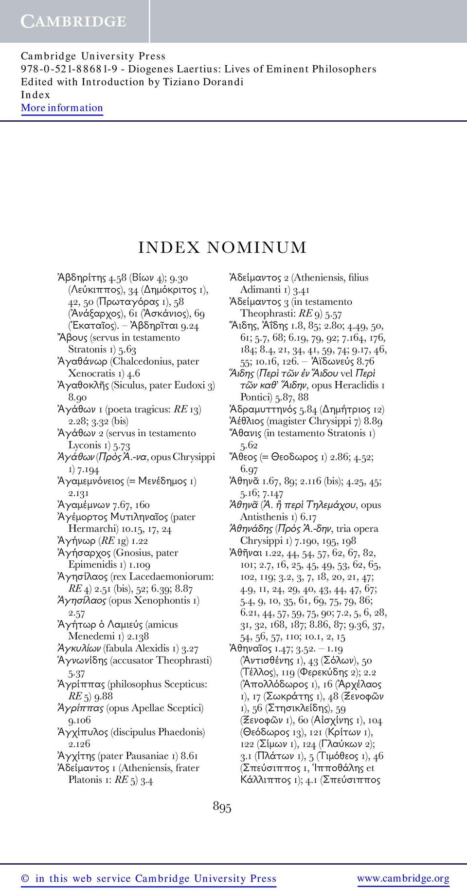 73 Ἀγάθων (Πρὸς Ἀ.-να, opus Chrysippi 1) 7.194 Ἀγαμεμνόνειος (= Μενέδημος 1) 2.131 Ἀγαμέμνων 7.67, 160 Ἀγέμορτος Μυτιληναῖος (pater Hermarchi) 10.15, 17, 24 Ἀγήνωρ (RE 1g) 1.