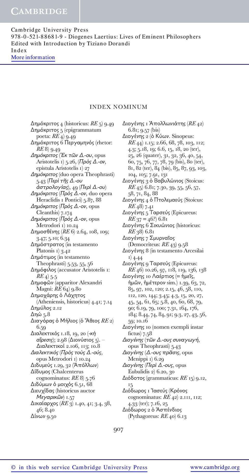 87, 88 Δημόκριτος (Πρὸς Δ.-ον, opus Cleanthis) 7.174 Δημόκριτος (Πρὸς Δ.-ον, opus Metrodori 1) 10.24 Δημοσθένης (RE 6) 2.64, 108, 109; 3.47; 5.10; 6.34 Δημόστρατος (in testamento Platonis 1) 3.