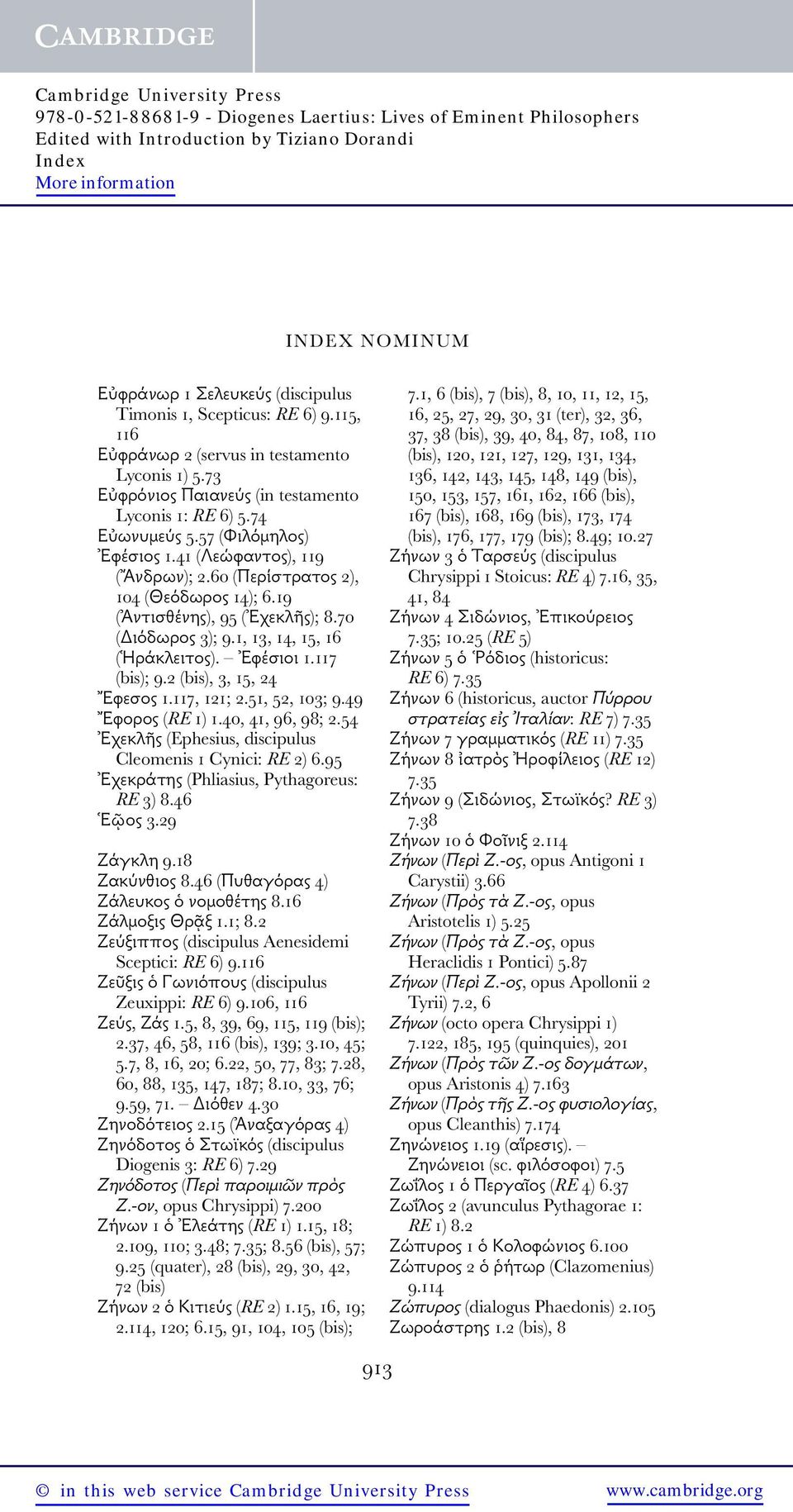 117 (bis); 9.2 (bis), 3, 15, 24 Ἔφεσος 1.117, 121; 2.51, 52, 103; 9.49 Ἔφορος (RE 1) 1.40, 41, 96, 98; 2.54 Ἐχεκλῆς (Ephesius, discipulus Cleomenis 1 Cynici: RE 2) 6.