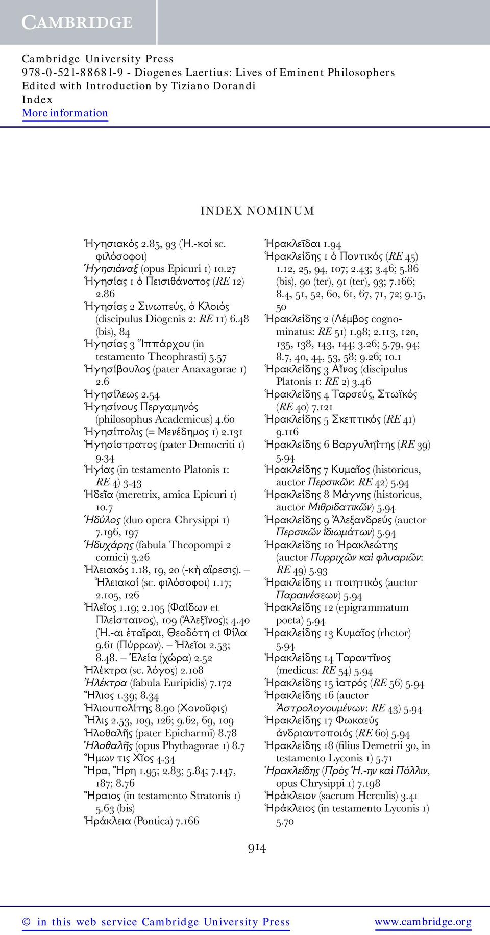 131 Ἡγησίστρατος (pater Democriti 1) 9.34 Ἡγίας (in testamento Platonis 1: RE 4) 3.43 Ἡδεῖα (meretrix, amica Epicuri 1) 10.7 Ἡδύλος (duo opera Chrysippi 1) 7.