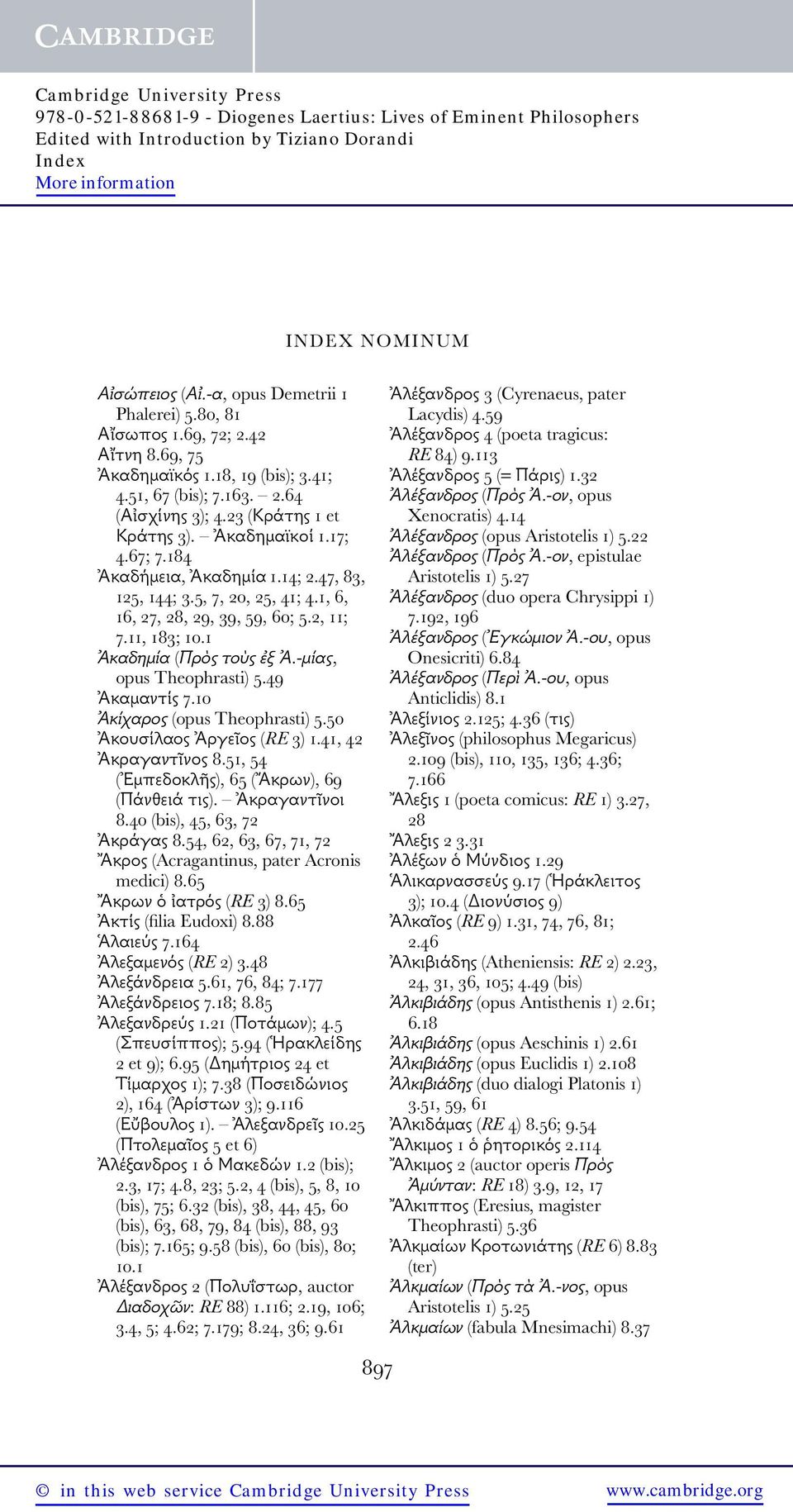 -μίας, opus Theophrasti) 5.49 Ἀκαμαντίς 7.10 Ἀκίχαρος (opus Theophrasti) 5.50 Ἀκουσίλαος Ἀργεῖος (RE 3) 1.41, 42 Ἀκραγαντῖνος 8.51, 54 (Ἐμπεδοκλῆς), 65 (Ἄκρων), 69 (Πάνθειά τις). Ἀκραγαντῖνοι 8.