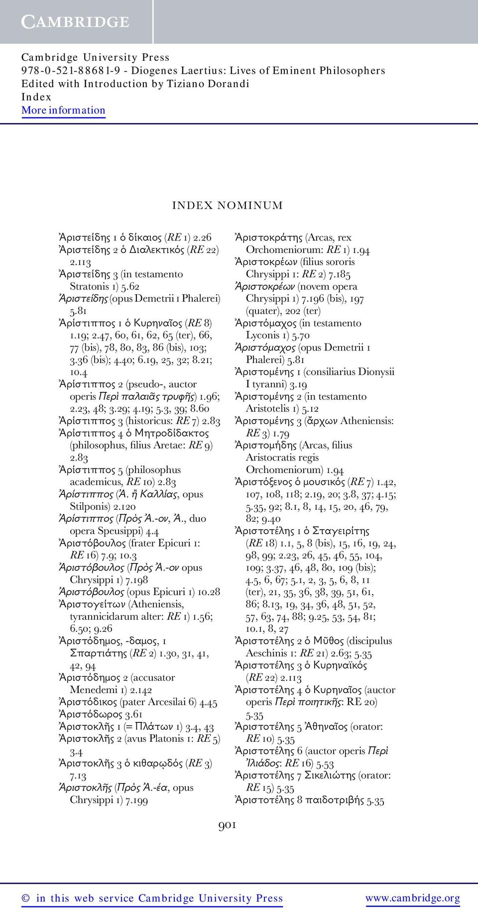 19; 5.3, 39; 8.60 Ἀρίστιππος 3 (historicus: RE 7) 2.83 Ἀρίστιππος 4 ὁ Μητροδίδακτος (philosophus, filius Aretae: RE 9) 2.83 Ἀρίστιππος 5 (philosophus academicus, RE 10) 2.83 Ἀρίστιππος (Ἀ.
