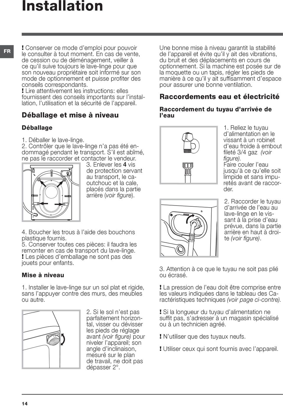 conseils correspondants.! Lire attentivement les instructions: elles fournissent des conseils importants sur l installation, l utilisation et la sécurité de l appareil.