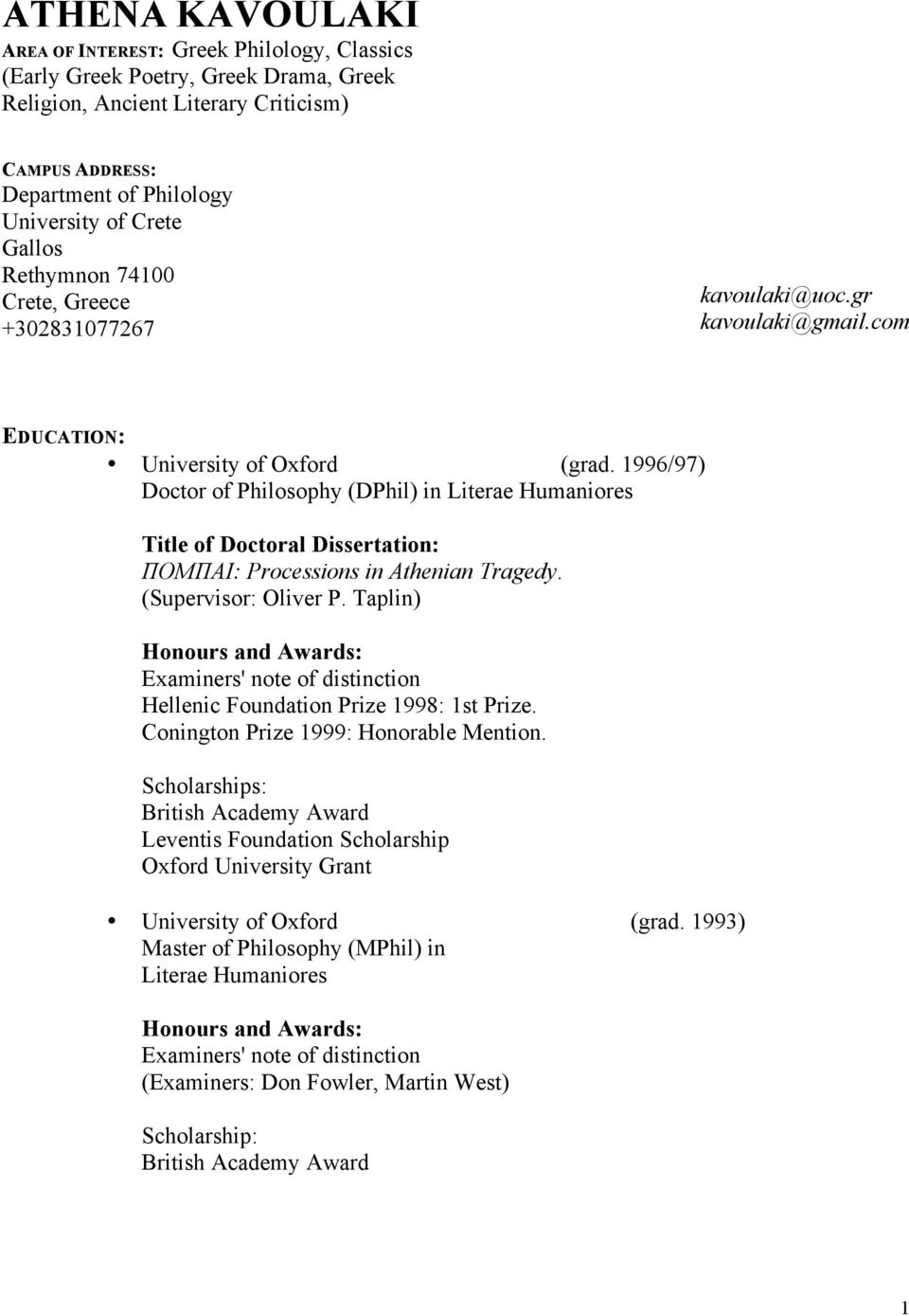 1996/97) Doctor of Philosophy (DPhil) in Literae Humaniores Title of Doctoral Dissertation: ΠOMΠAI: Processions in Athenian Tragedy. (Supervisor: Oliver P.