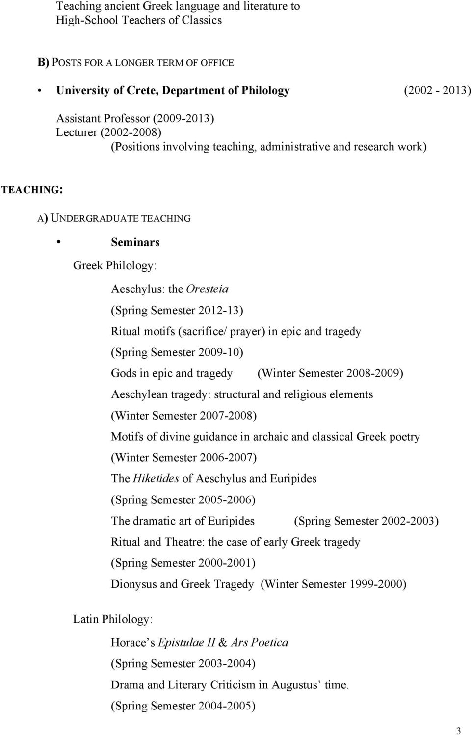 Semester 2012-13) Ritual motifs (sacrifice/ prayer) in epic and tragedy (Spring Semester 2009-10) Gods in epic and tragedy (Winter Semester 2008-2009) Aeschylean tragedy: structural and religious