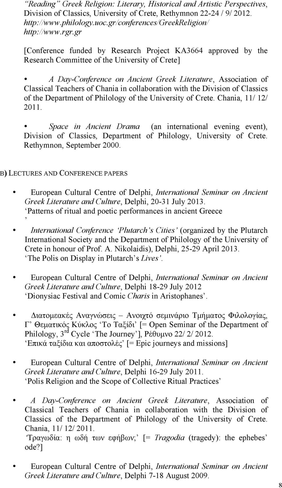 gr [Conference funded by Research Project KA3664 approved by the Research Committee of the University of Crete] A Day-Conference on Ancient Greek Literature, Association of Classical Teachers of