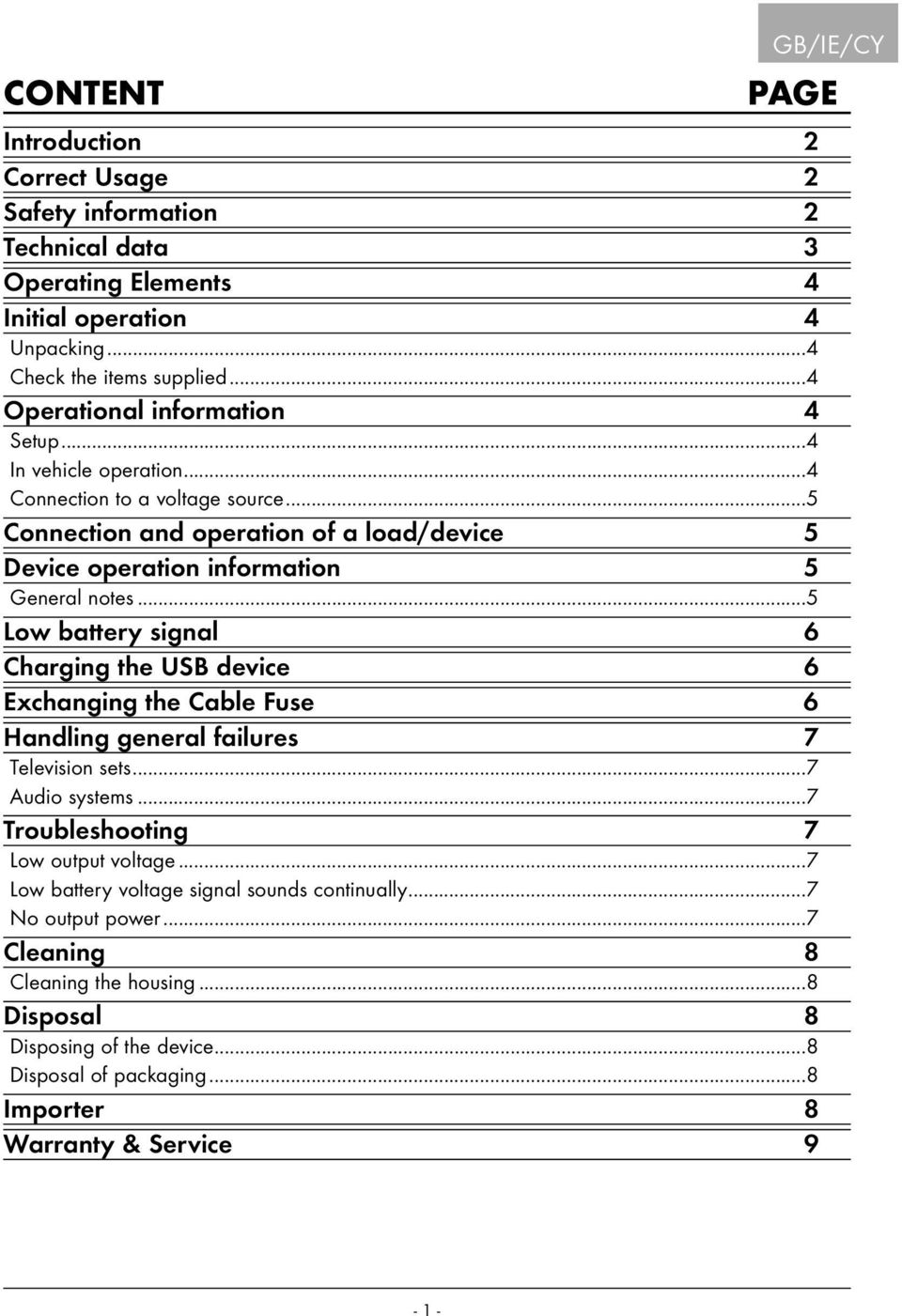 ..5 Low battery signal 6 Charging the USB device 6 Exchanging the Cable Fuse 6 Handling general failures 7 Television sets...7 Audio systems...7 Troubleshooting 7 Low output voltage.