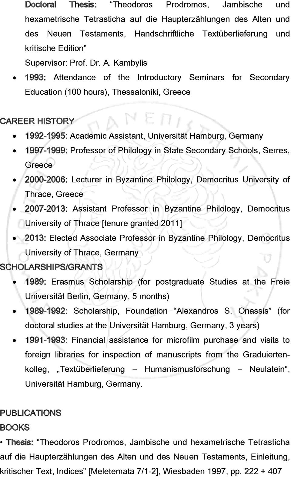 Kambylis 1993: Attendance of the Introductory Seminars for Secondary Education (100 hours), Thessaloniki, Greece CAREER HISTORY 1992-1995: Academic Assistant, Universität Hamburg, Germany 1997-1999: