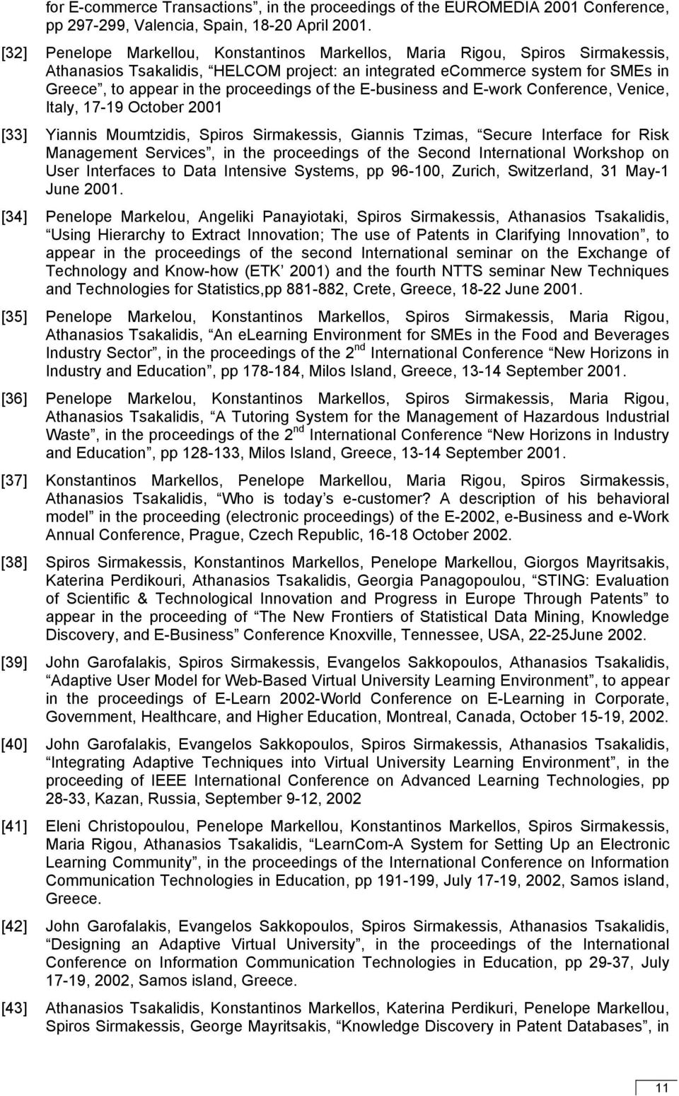 proceedings of the E-business and E-work Conference, Venice, Italy, 17-19 October 2001 [33] Yiannis Moumtzidis, Spiros Sirmakessis, Giannis Tzimas, Secure Interface for Risk Management Services, in