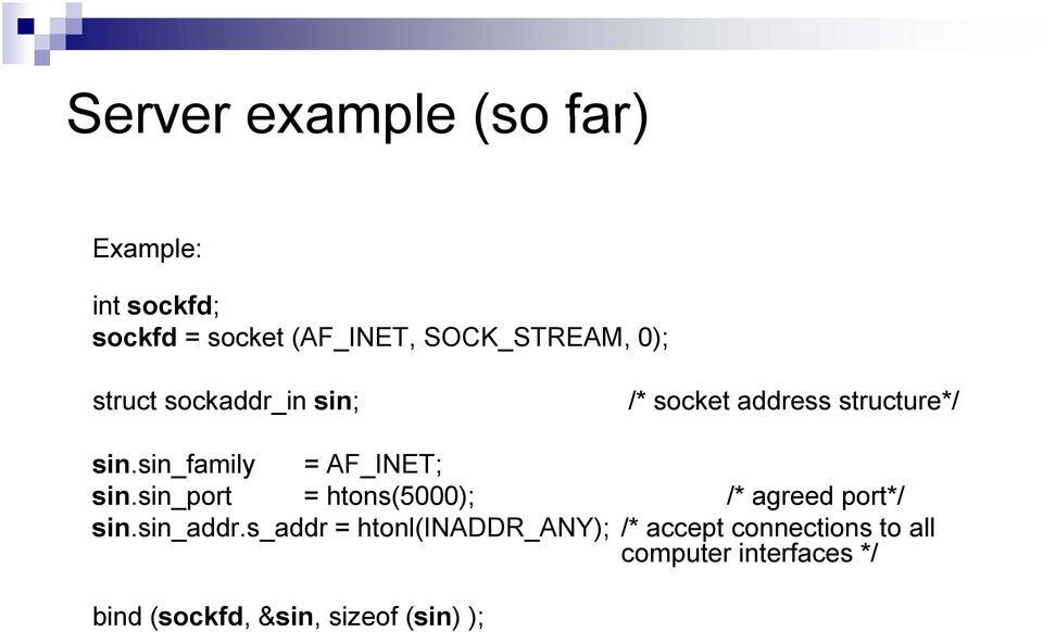 sin_family i f il = AF_INET; sin.sin_port = htons(5000); /* agreed port*/ sin.sin_addr.