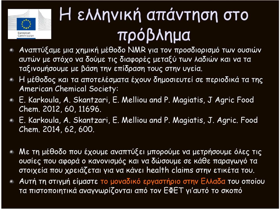 2012, 60, 11696. E. Karkoula, A. Skantzari, E. Melliou and P. Magiatis, J. Agric. Food Chem. 2014, 62, 600.