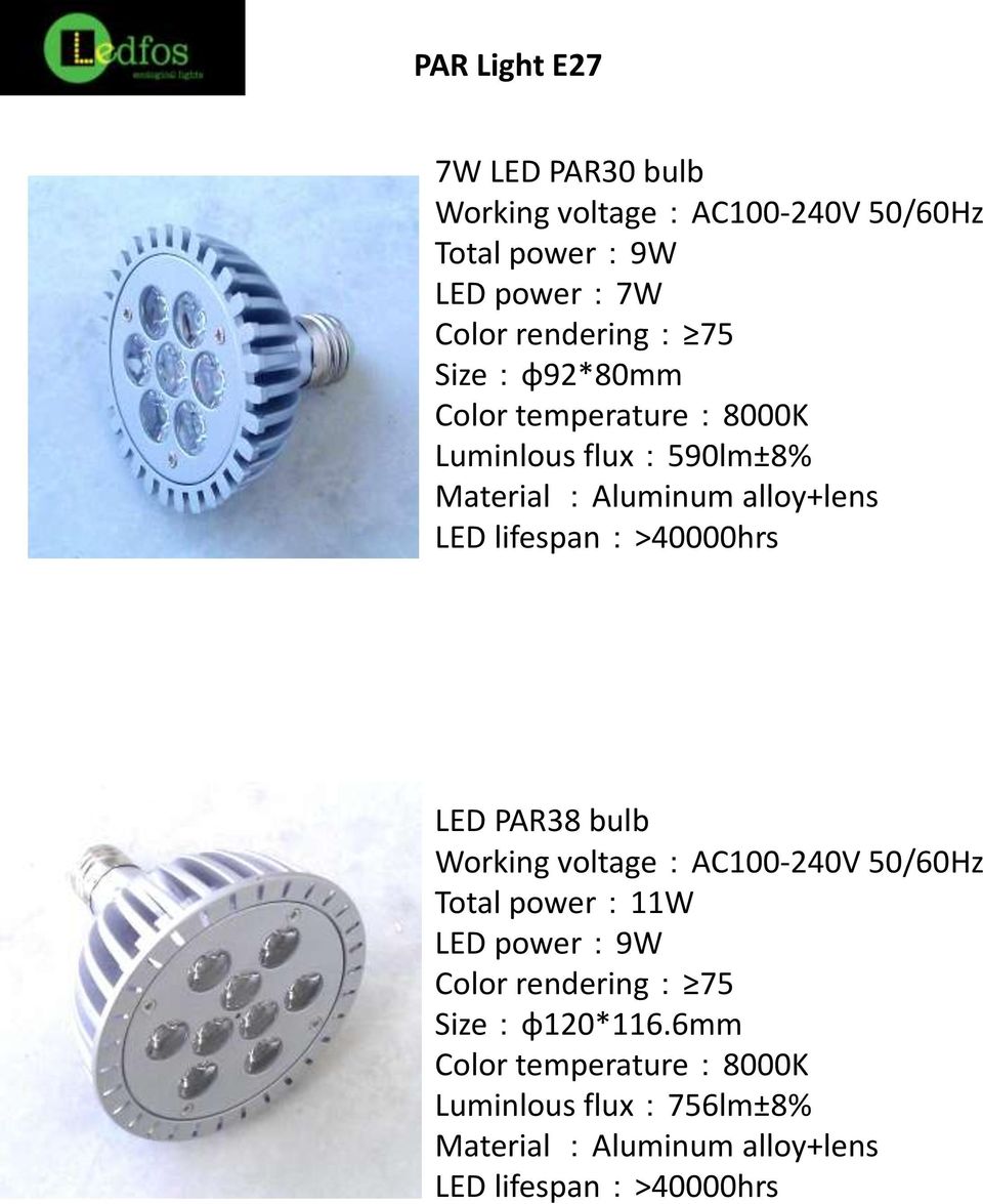 lifespan:>40000hrs LED PAR38 bulb Working voltage:ac100-240v 50/60Hz Total power:11w LED power:9w Color