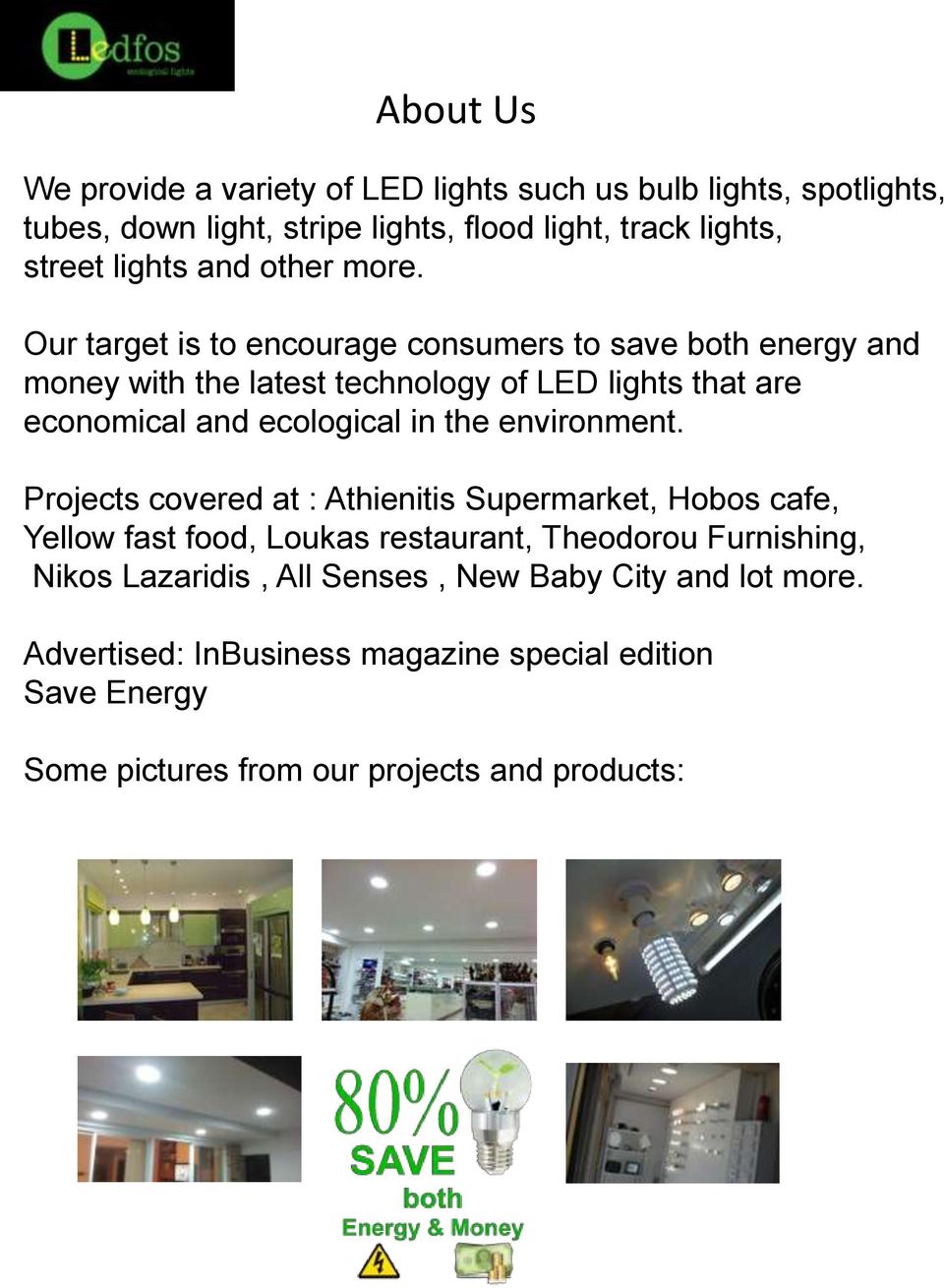 Our target is to encourage consumers to save both energy and money with the latest technology of LED lights that are economical and ecological in the