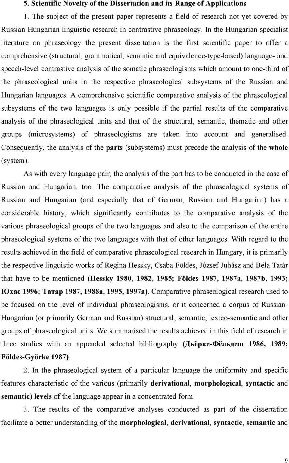 Ιν τηε Ηυνγαριαν σπεχιαλιστ λιτερατυρε ον πηρασεολογψ τηε πρεσεντ δισσερτατιον ισ τηε φιρστ σχιεντιφιχ παπερ το οφφερ α χοµπρεηενσιϖε (στρυχτυραλ, γραµµατιχαλ, σεµαντιχ ανδ εθυιϖαλενχε τψπε βασεδ)