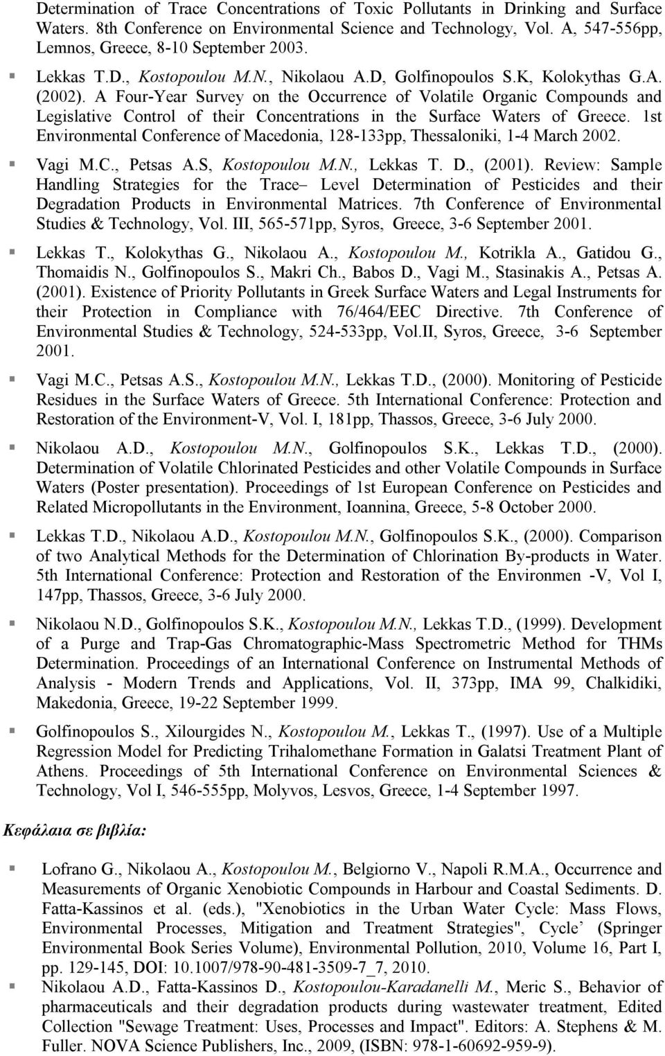 A Four-Year Survey on the Occurrence of Volatile Organic Compounds and Legislative Control of their Concentrations in the Surface Waters of Greece.