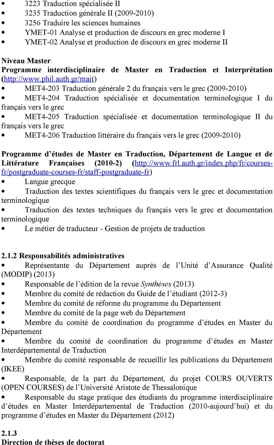 gr/mait) MET4-203 Traduction générale 2 du français vers le grec (2009-2010) MET4-204 Traduction spécialisée et documentation terminologique I du français vers le grec MET4-205 Traduction spécialisée