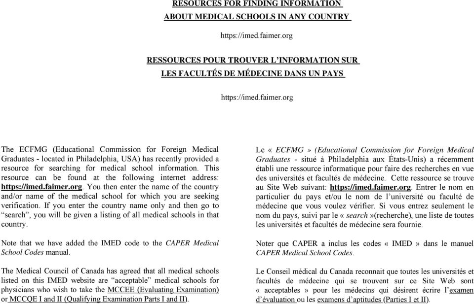 org The ECFMG (Educational Commission for Foreign Medical Graduates - located in Philadelphia, USA) has recently provided a resource for searching for medical school information.