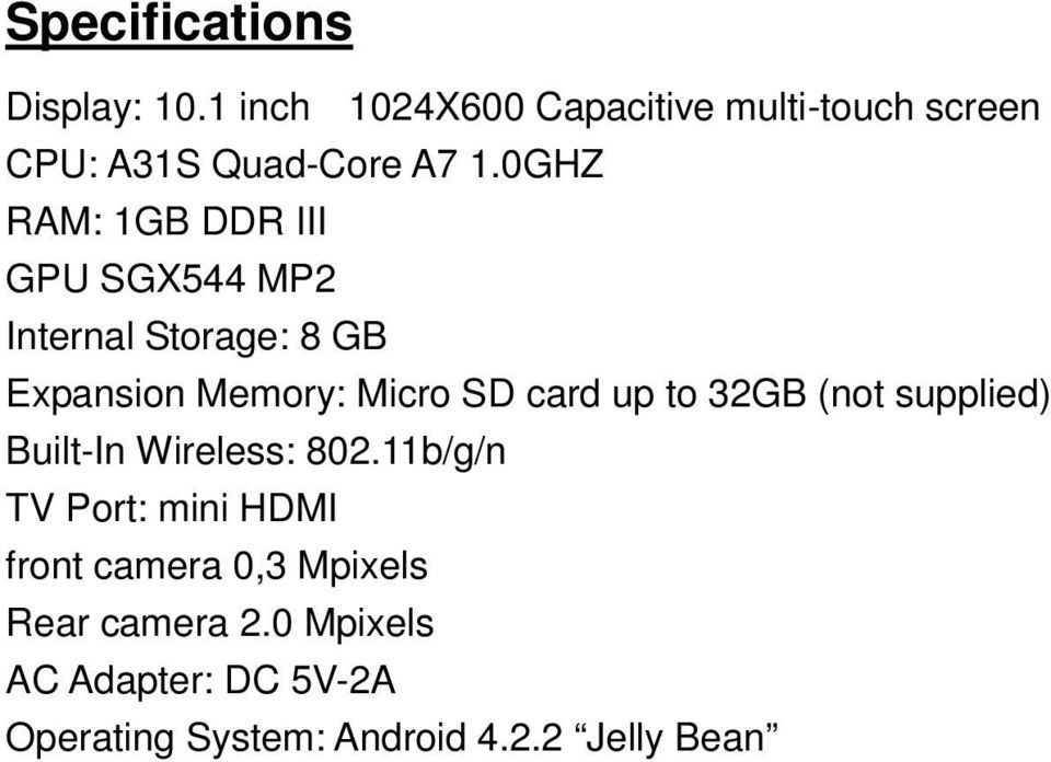 0GHZ RAM: 1GB DDR III GPU SGX544 MP2 Internal Storage: 8 GB Expansion Memory: Micro SD card up