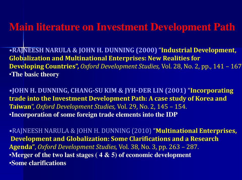 The basic theory JOHN H. DUNNING, CHANG-SU KIM & JYH-DER LIN (2001) Incorporating trade into the Investment Development Path: A case study of Korea and Taiwan, Oxford Development Studies, Vol. 29, No.
