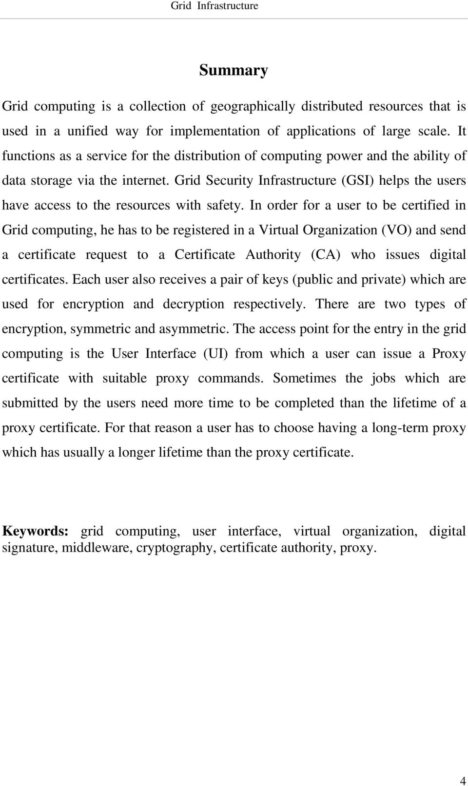 Grid Security Infrastructure (GSI) helps the users have access to the resources with safety.
