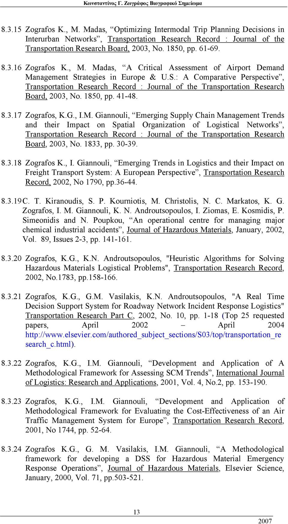 rategies in Europe & U.S.: A Comparative Perspective, Transportation Research Record : Journal of the Transportation Research Board, 2003, No. 1850, pp. 41-48. 8.3.17 Zografos, K.G., I.M.