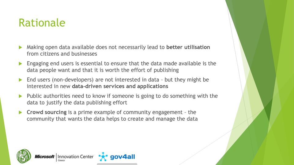 they might be interested in new data-driven services and applications Public authorities need to know if someone is going to do something with the data to