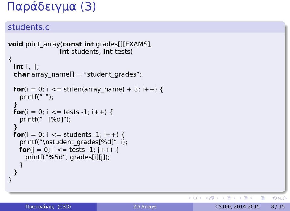 <= tests -1; i++) { printf( [%d] ); for(i = 0; i <= students -1; i++) { printf( \nstudent_grades[%d], i);