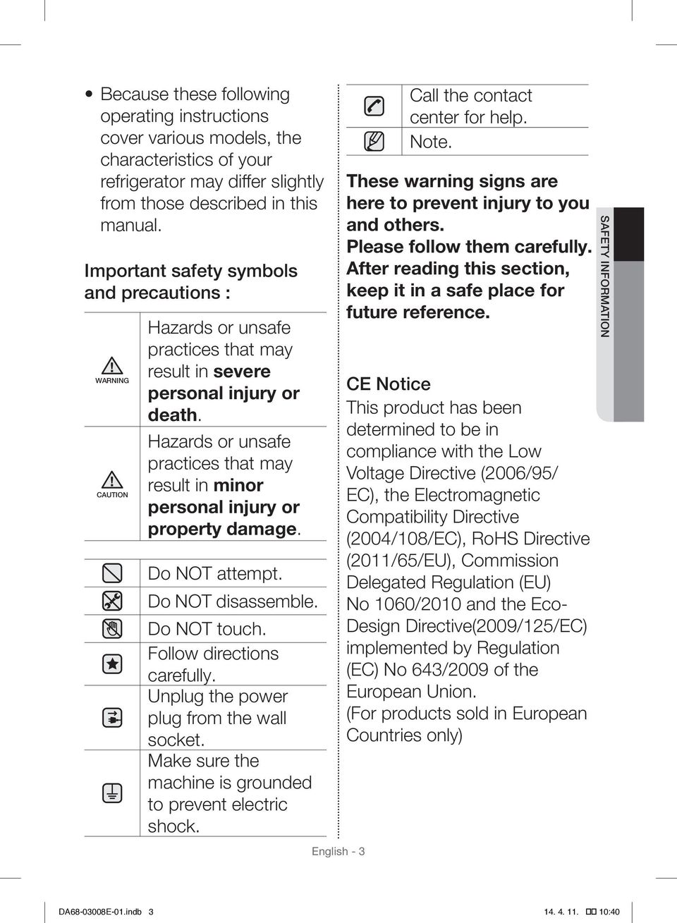 Hazards or unsafe practices that may result in minor personal injury or property damage. Do NOT attempt. Do NOT disassemble. Do NOT touch. Follow directions carefully.