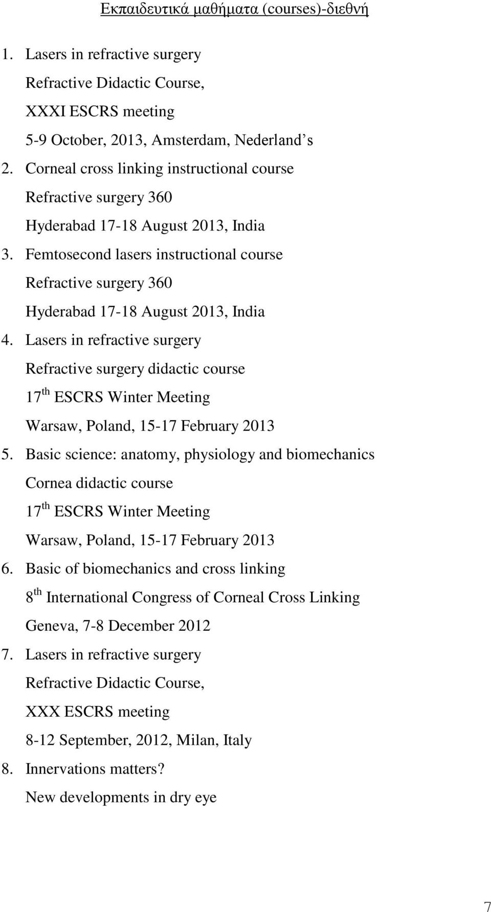 Femtosecond lasers instructional course Refractive surgery 360 Hyderabad 17-18 August 2013, India 4.