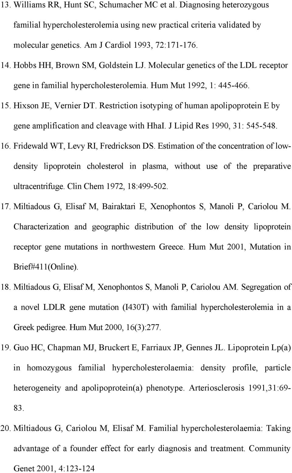 Restriction isotyping of human apolipoprotein E by gene amplification and cleavage with HhaI. J Lipid Res 1990, 31: 545-548. 16. Fridewald WT, Levy RI, Fredrickson DS.