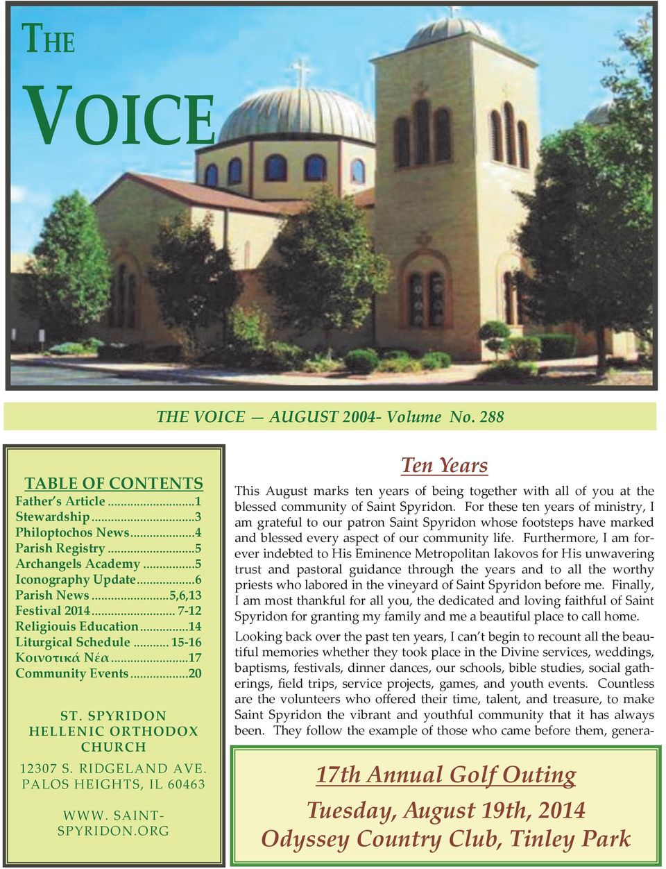 RIDGELAND AVE. PALOS HEIGHTS, IL 60463 WWW. SAINT- SPYRIDON.ORG Ten Years This August marks ten years of being together with all of you at the blessed community of Saint Spyridon.