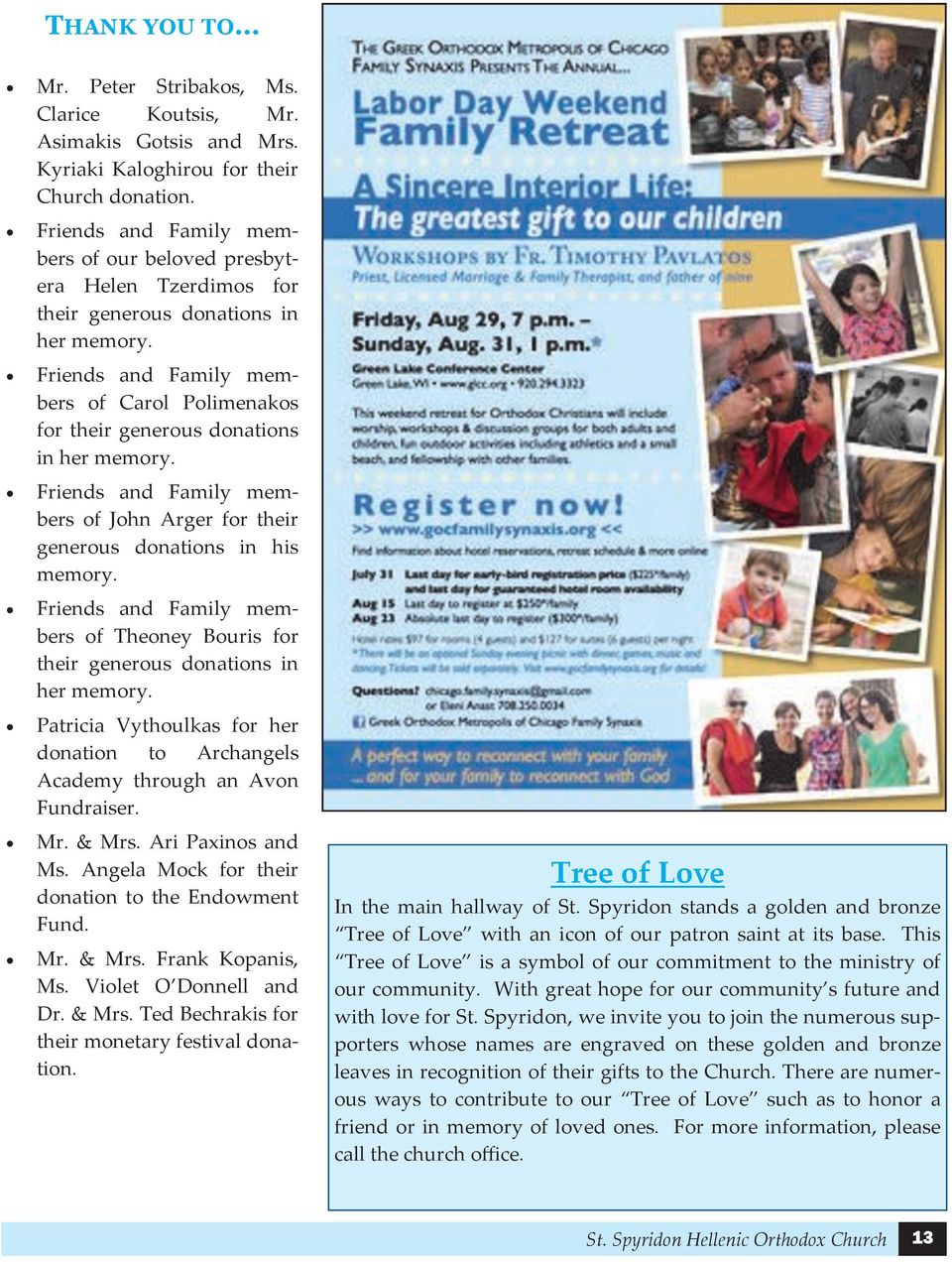 Friends and Family members of Carol Polimenakos for their generous donations in her memory. Friends and Family members of John Arger for their generous donations in his memory.