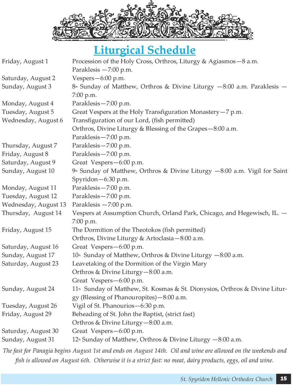 m. Paraklesis 7:00 p.m. Thursday, August 7 Paraklesis 7:00 p.m. Friday, August 8 Paraklesis 7:00 p.m. Saturday, August 9 Great Vespers 6:00 p.m. Sunday, August 10 9 Sunday of Matthew, Orthros & Divine Liturgy 8:00 a.