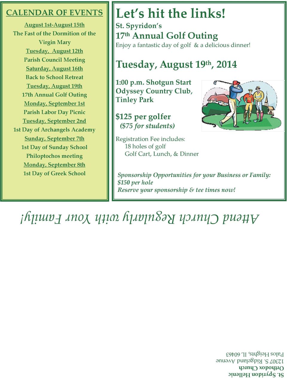 17th Annual Golf Outing Monday, September 1st Parish Labor Day Picnic Tuesday, September 2nd 1st Day of Archangels Academy Sunday, September 7th 1st Day of Sunday School Philoptochos meeting Monday,