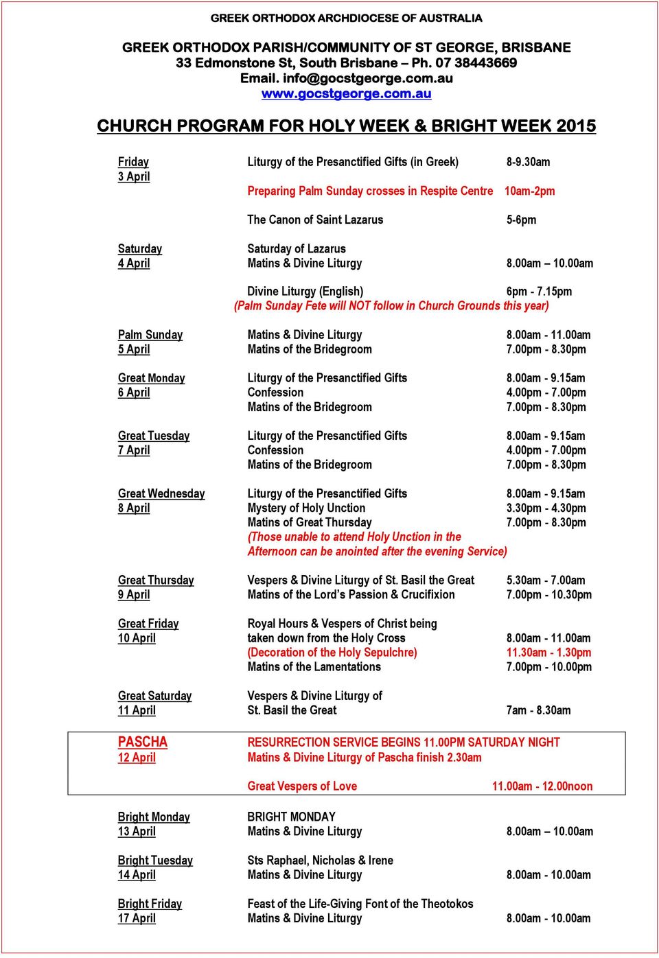30am 3 April Preparing Palm Sunday crosses in Respite Centre 10am-2pm The Canon of Saint Lazarus 5-6pm Saturday Saturday of Lazarus 4 April Matins & Divine Liturgy 8.00am 10.