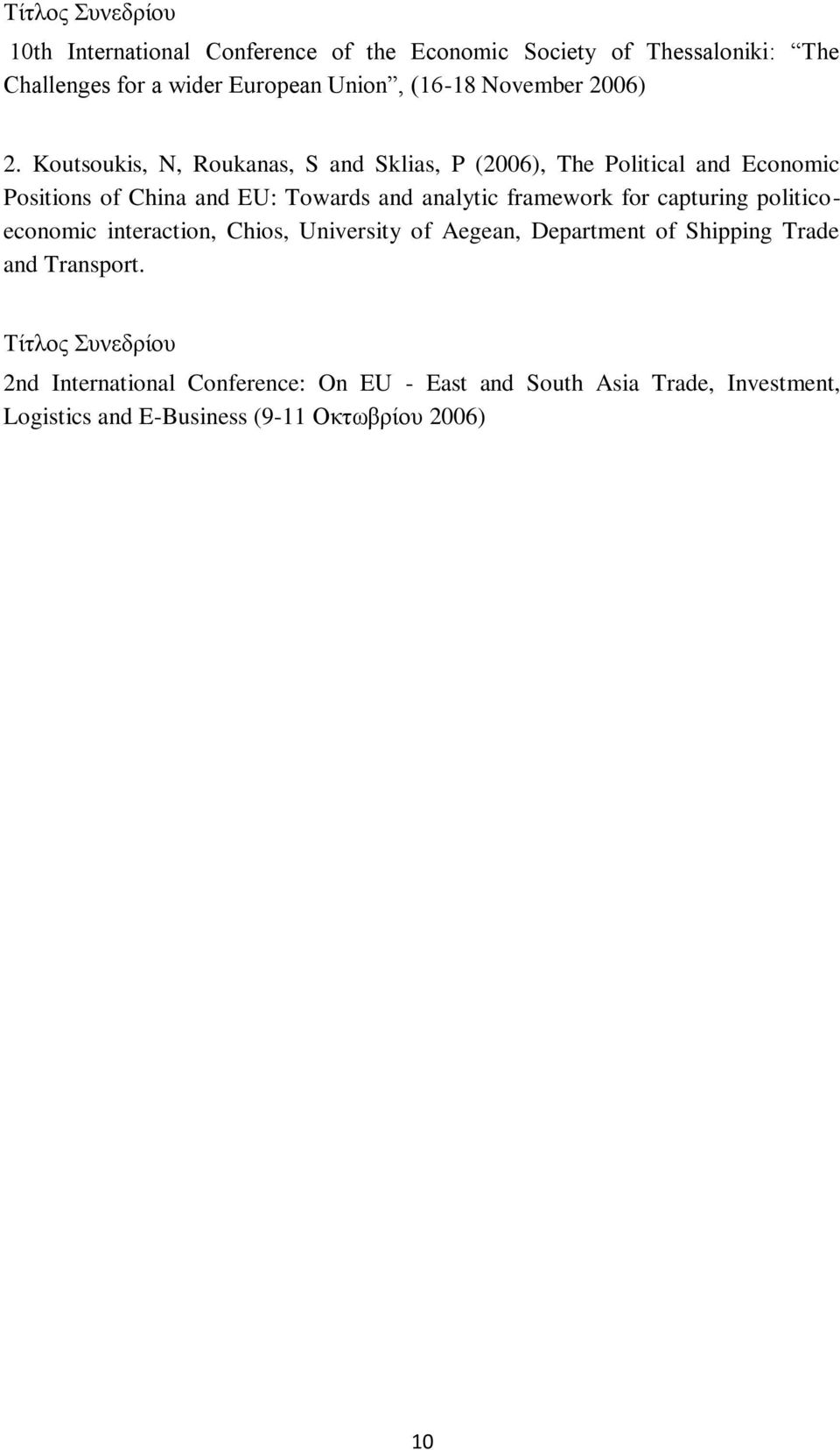 Koutsoukis, N, Roukanas, S and Sklias, P (2006), The Political and Economic Positions of China and EU: Towards and analytic