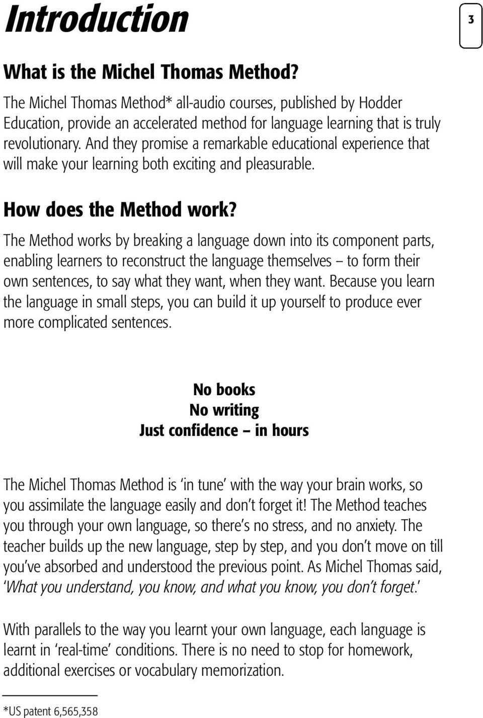 And they promise a remarkable educational experience that will make your learning both exciting and pleasurable. How does the Method work?